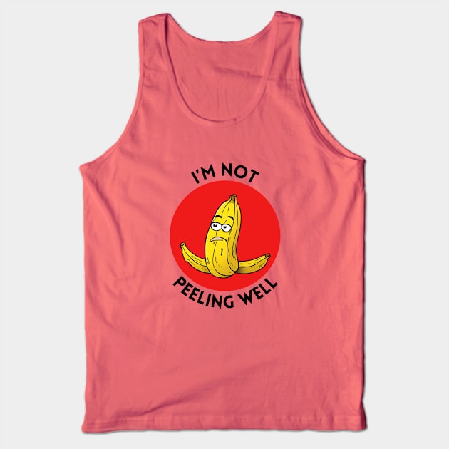 I'm Not Peeling Well | Banana Pun Tank Top by Allthingspunny